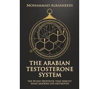 The Arabian Testosterone System: The 90-Day Protocol That Rebuilt What Modern Life Destroyed