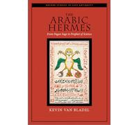 The Arabic Hermes: From Pagan Sage to Prophet of Science
