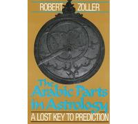 The Arabic Parts in Astrology: A Lost Key to Prediction by Robert Zoller (1989-05-01)