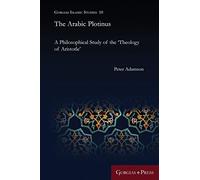 The Arabic Plotinus: A Philosophical Study of the 'Theology of Aristotle': 10
