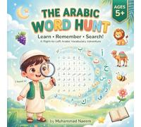 The Arabic Word Hunt: Learn, Remember & Search: A Right-to-Left Arabic Vocabulary Adventure for Kids Ages 5+
