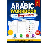 The Arabic Workbook for Beginners: Learn the Arabic Alphabet Through Letter Tracing, Vocabulary, Numbers, and Guided Writing Practice
