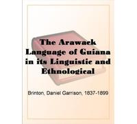 The Arawack Language of Guiana in Its Linguistic and Ethnological Relations