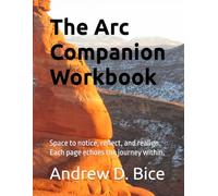 The Arc Companion Workbook: Space to notice, reflect, and realign. Each page echoes the journey within.