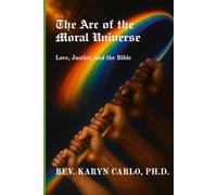 The Arc of the Moral Universe: Love, Justice, and the Bible
