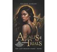 The Arcalis Trials: The Last Dragon Codex #1