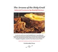 The Arcana of the Holy Grail: Selected Lectures by Rudolf Steiner