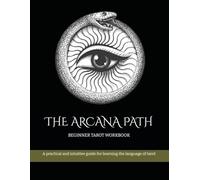 THE ARCANA PATH: BEGINNER TAROT WORKBOOK