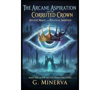 The Arcane Aspiration and the Corrupted Crown: Ancient Magic and Political Ambition