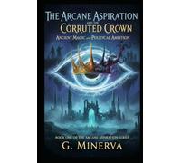 The Arcane Aspiration and the Corrupted Crown: Ancient Magic and Political Ambition