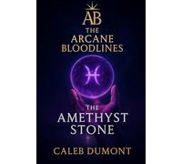 The Arcane Bloodlines: The Amethyst Stone: - Volume One -: 2