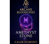 The Arcane Bloodlines: The Amethyst Stone: - Volume One