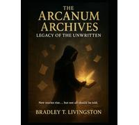 The Arcanum Archives: Legacy of the Unwritten