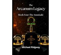 The Arcanum Legacy: Book Four: The Anunnaki