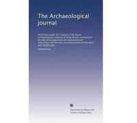 The Archaeological journal: Published under the Council of the Royal archaeological institute of Great Britain and Ireland, for the encouragement and ... of the early and middle ages (Volume 8)