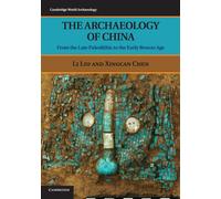 The Archaeology of China: From The Late Paleolithic To The Early Bronze Age