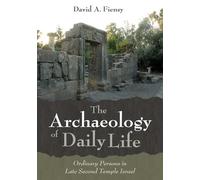 The Archaeology of Daily Life: Ordinary Persons in Late Second Temple Israel
