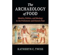 The Archaeology of Food: Identity, Politics, and Ideology in the Prehistoric and Historic Past