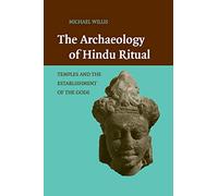 The Archaeology of Hindu Ritual: Temples and the Establishment of the Gods