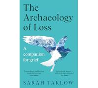 The Archaeology of Loss: A Companion for Grief