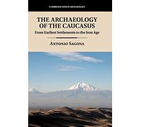 Antonio Sagona – The Archaeology of the Caucasus – Copertina rigida