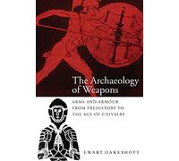 Ewart Oakeshott The Archaeology of Weapons (Tascabile)