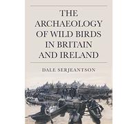 Dale Serjeantso The Archaeology of Wild Birds in Britain and (Copertina rigida)