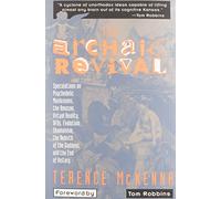 The Archaic Revival: Speculations on Psychedelic Mushrooms, the Amazon, Virtual Reality, UFOs, Evolut