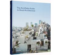 The Archdaily Guide to Good Architecture: the now and how of built environments