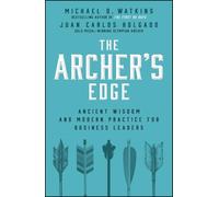 The Archer's Advantage: Ancient Wisdom and Modern Practice for Business Leaders