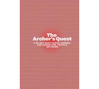 The Archer's Quest: A 90-Day Sagittarius Journal for Adventure, Truth & Optimism
