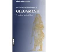The Archetypal Significance of Gilgamesh: A Modern Ancient Hero