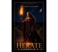 The Archetype Of Goddess Hekate: Activation guide: threshold, shadow, and rituals