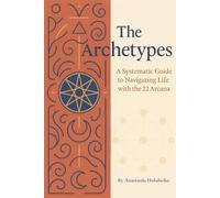 The Archetypes - Destiny Matrix: A Systematic Guide to Navigating Life with the 22 Arcana