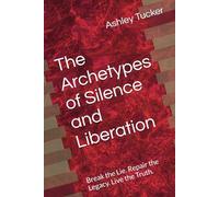 The Archetypes of Silence and Liberation: Break the Lie. Repair the Legacy. Live the Truth.