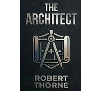 THE ARCHITECT: 10 Cold-Blooded Laws to Master Power, Build Your Empire, and Silence the World.