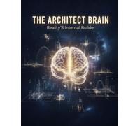 The Architect Brain: Reality'S Internal Builder