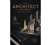 The Architect Journal: A Premium Notebook for Architects, Designers & Architecture Students | Lined Pages for Planning, Sketching, Project Notes & Creative Ideas