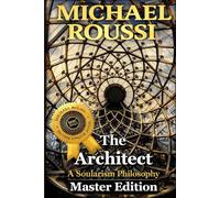 THE ARCHITECT (Master Edition): A Soularism Philosophy