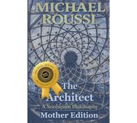 THE ARCHITECT (Mother Edition): A Soularism Philosophy