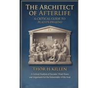 The Architect of Afterlife: A Critical Guide to Plato's Phaedo