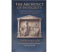 The Architect of Integrity: A Critical Guide to Plato's Apology Dialogue: 2