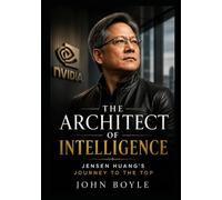The Architect of Intelligence: Jensen Huang's Journey to the Top