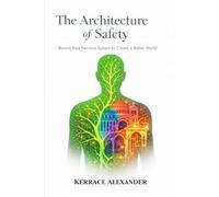 The Architect of Safety - Rewire Your Nervous System to Create a Better World: A Polyvagal Guide to Healing, Safety, and the Legacy Within You