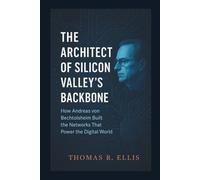 The Architect of Silicon Valley’s Backbone: How Andreas von Bechtolsheim Built the Networks That Power the Digital World