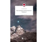 The Architect of the Interior: Volume I. Life is a Story - story.one