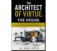 The Architect of Virtue: A House Built on Lies