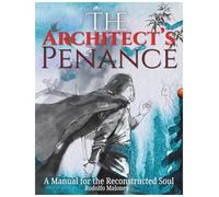 The Architect’s Penance: A Manual for the Reconstructed Soul