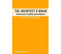 The Architect's Brain: Neuroscience, Creativity, and Architecture