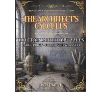The Architect's Calculus: 100 Renaissance Cryptarithm Puzzles - Easy, Journeyman & Master · Renaissance Cryptarithm Collection Volume II